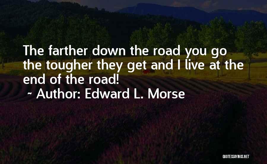 Going To The End Of The Road Quotes By Edward L. Morse