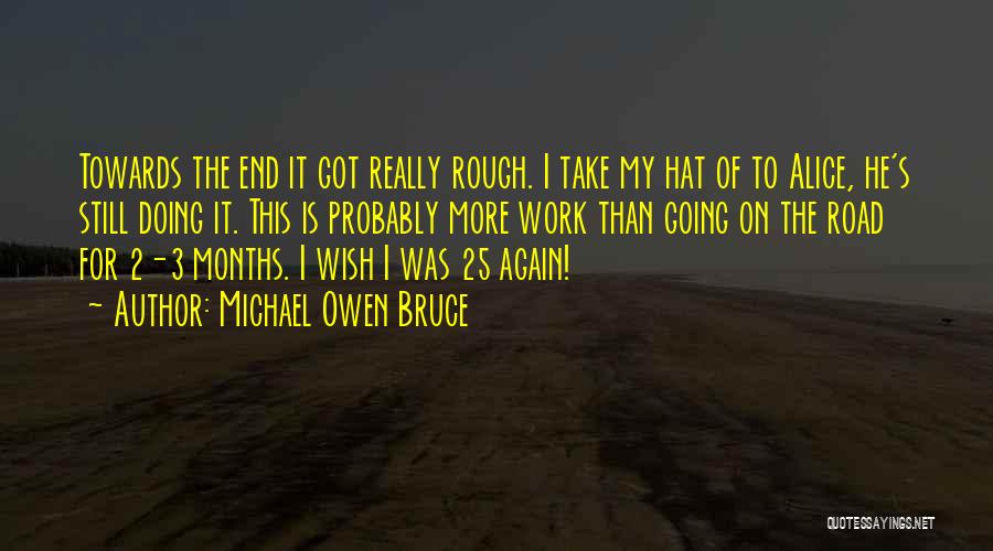 Going To The End Of The Road Quotes By Michael Owen Bruce