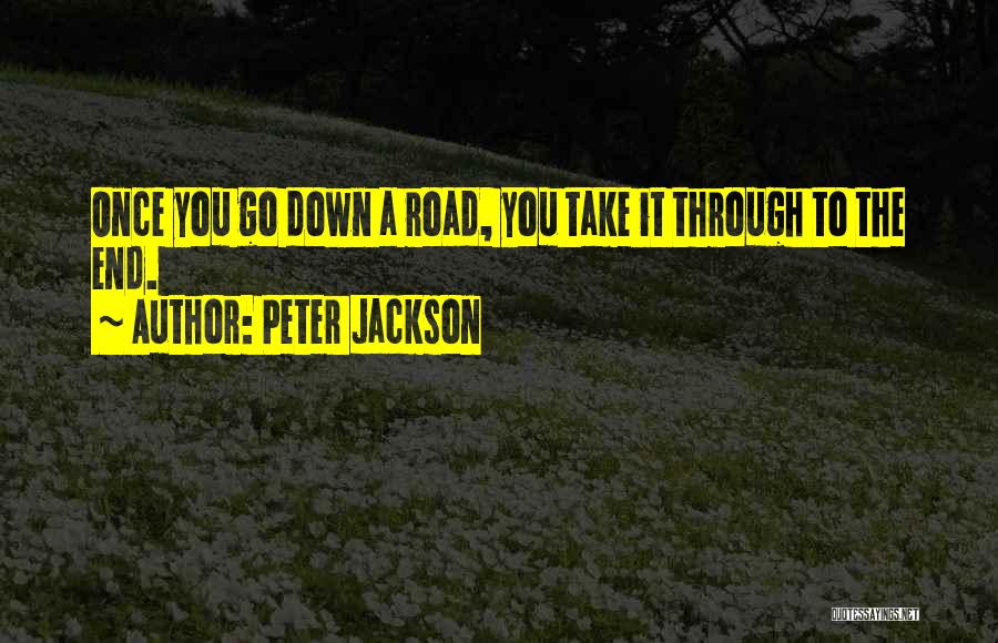 Going To The End Of The Road Quotes By Peter Jackson