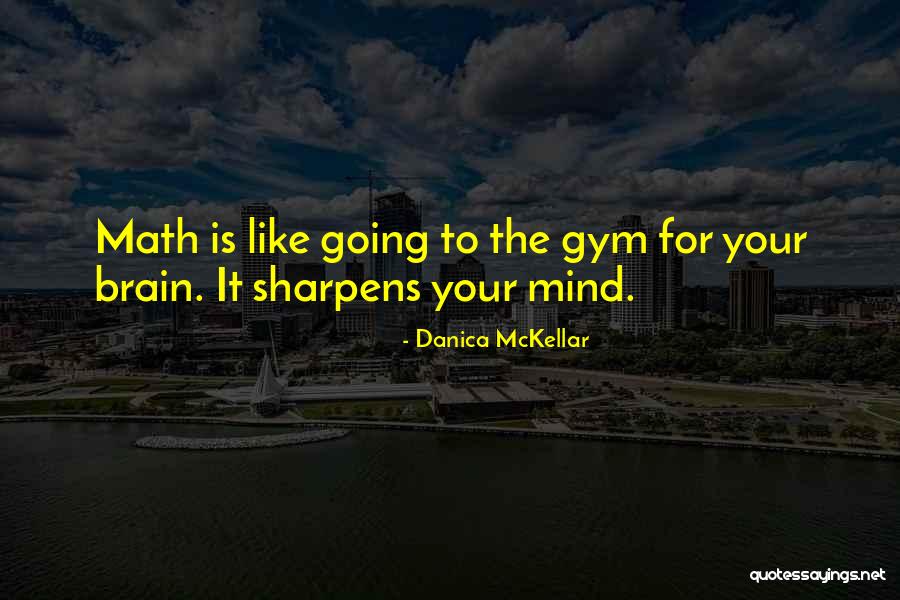 Going To The Gym Quotes By Danica McKellar Going To The Gym Quotes By Danica McKellar