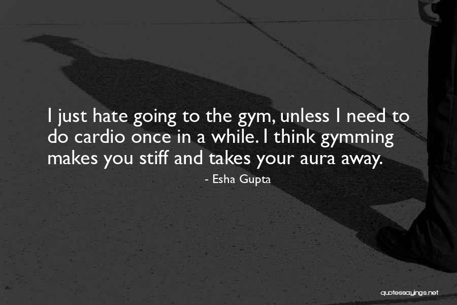 Going To The Gym Quotes By Esha Gupta Going To The Gym Quotes By Esha Gupta