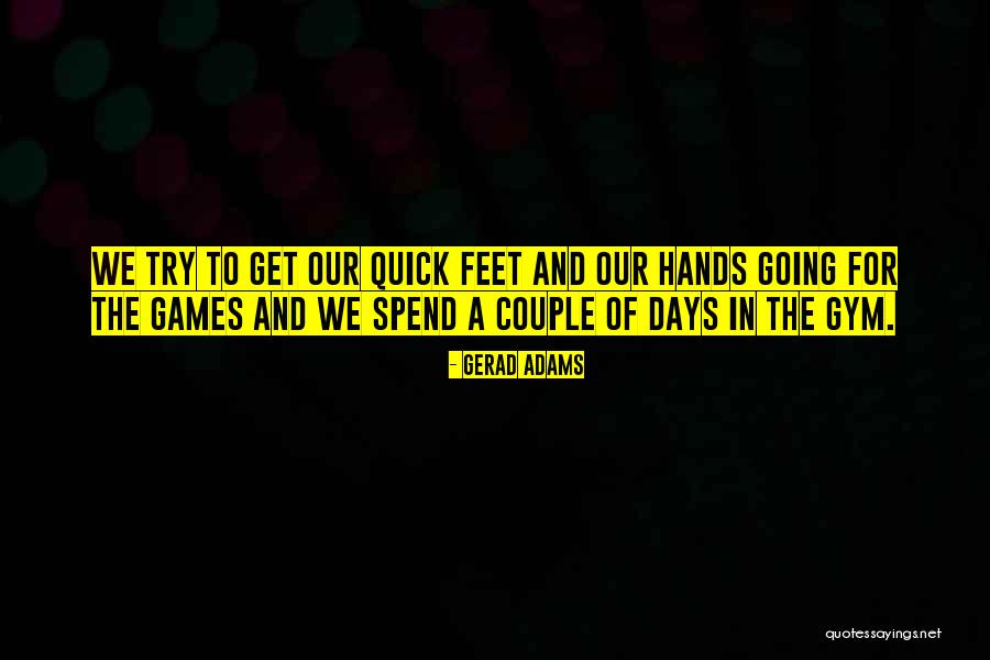 Going To The Gym Quotes By Gerad Adams Going To The Gym Quotes By Gerad Adams