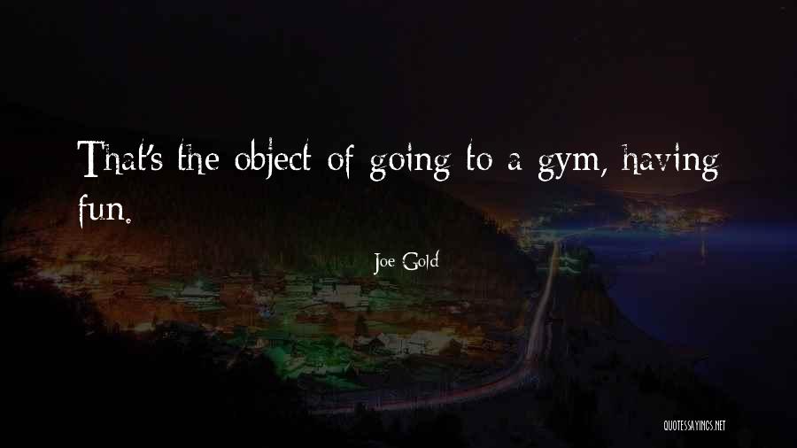 Going To The Gym Quotes By Joe Gold