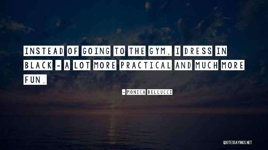 Going To The Gym Quotes By Monica Bellucci Going To The Gym Quotes By Monica Bellucci