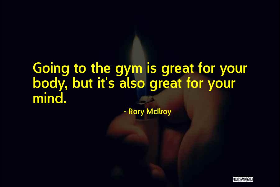 Going To The Gym Quotes By Rory McIlroy Going To The Gym Quotes By Rory McIlroy