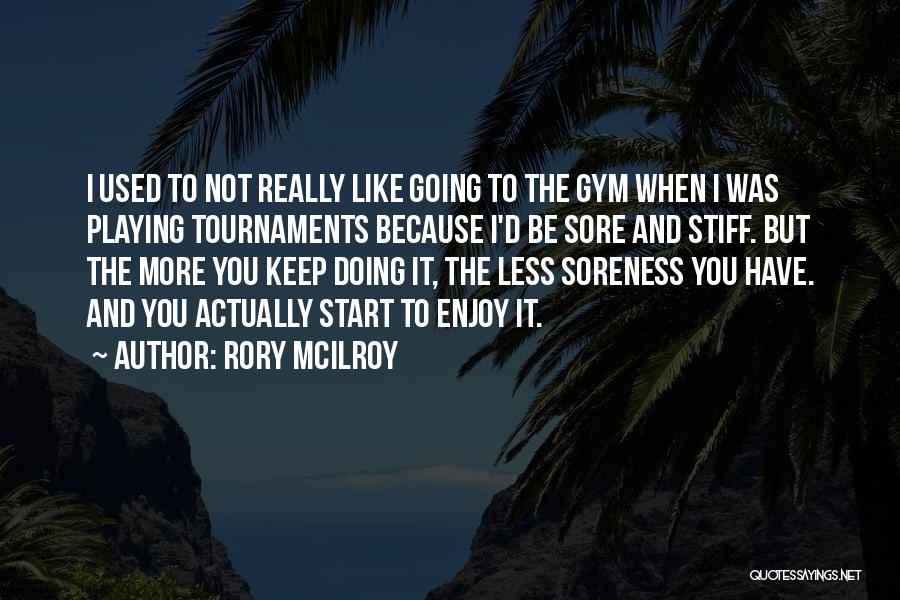 Going To The Gym Quotes By Rory McIlroy