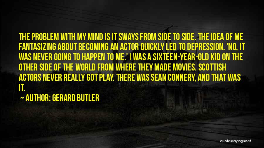 Going To The Other Side Quotes By Gerard Butler