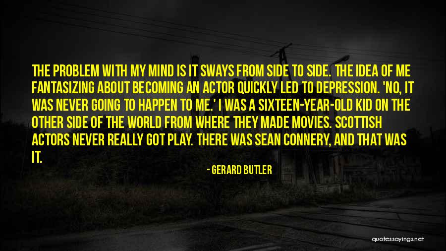 Going To The Other Side Quotes By Gerard Butler