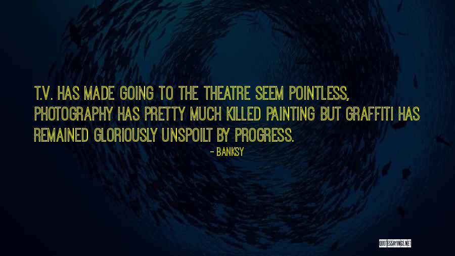 Going To The Theatre Quotes By Banksy