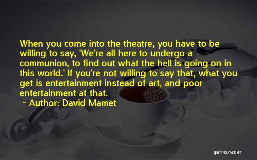 Going To The Theatre Quotes By David Mamet
