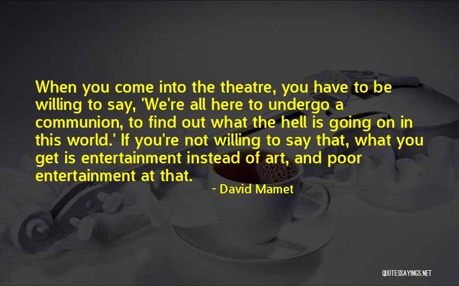 Going To The Theatre Quotes By David Mamet