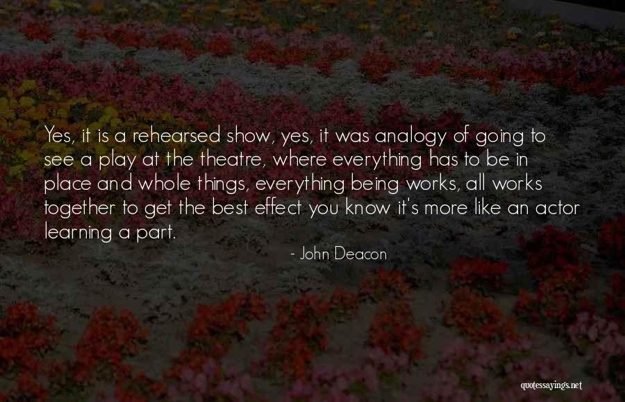 Going To The Theatre Quotes By John Deacon