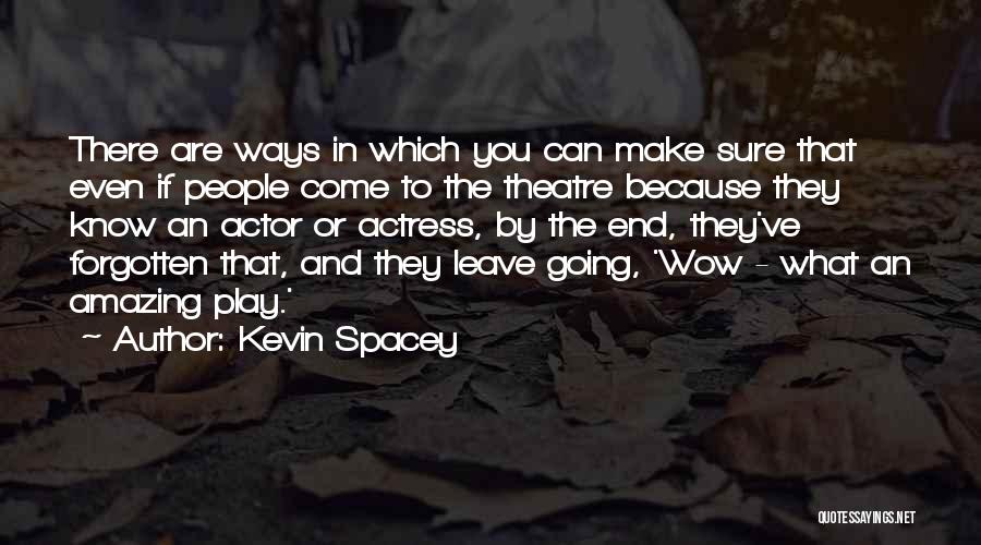 Going To The Theatre Quotes By Kevin Spacey