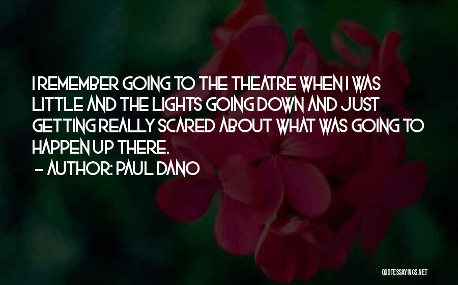 Going To The Theatre Quotes By Paul Dano