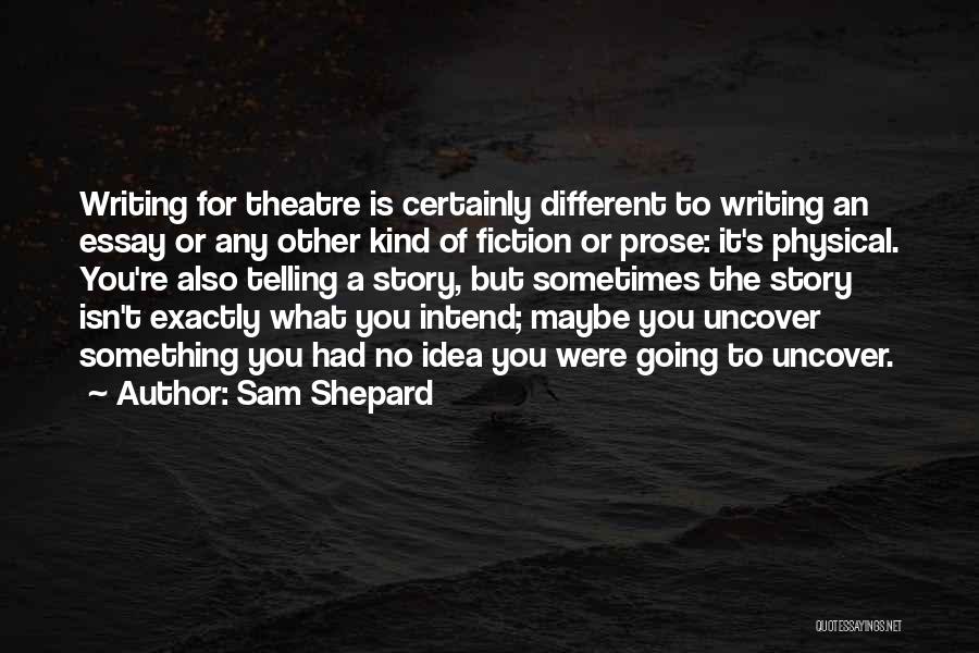 Going To The Theatre Quotes By Sam Shepard