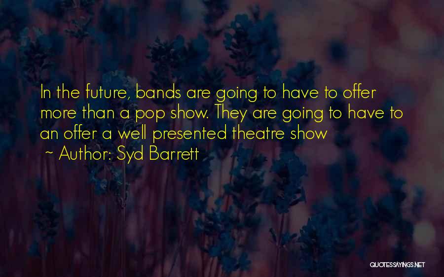 Going To The Theatre Quotes By Syd Barrett