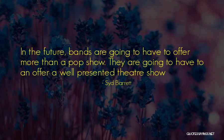 Going To The Theatre Quotes By Syd Barrett