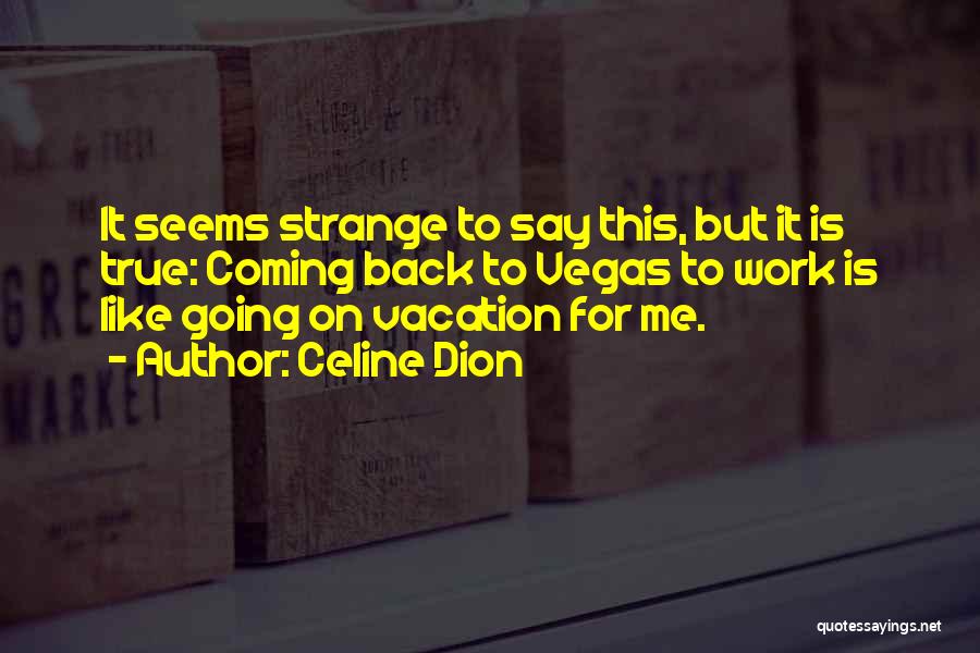 Going To Vegas Quotes By Celine Dion