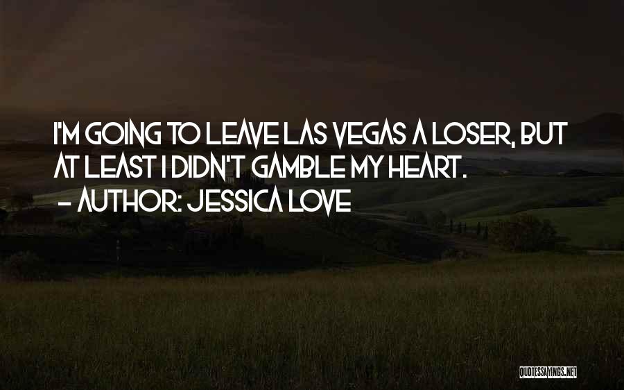 Going To Vegas Quotes By Jessica Love
