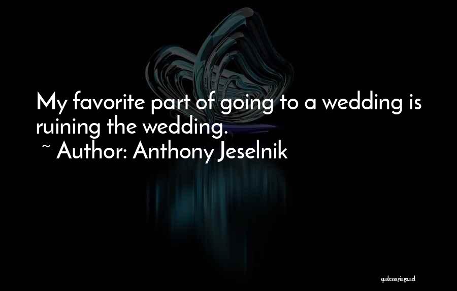 Going To Wedding Quotes By Anthony Jeselnik