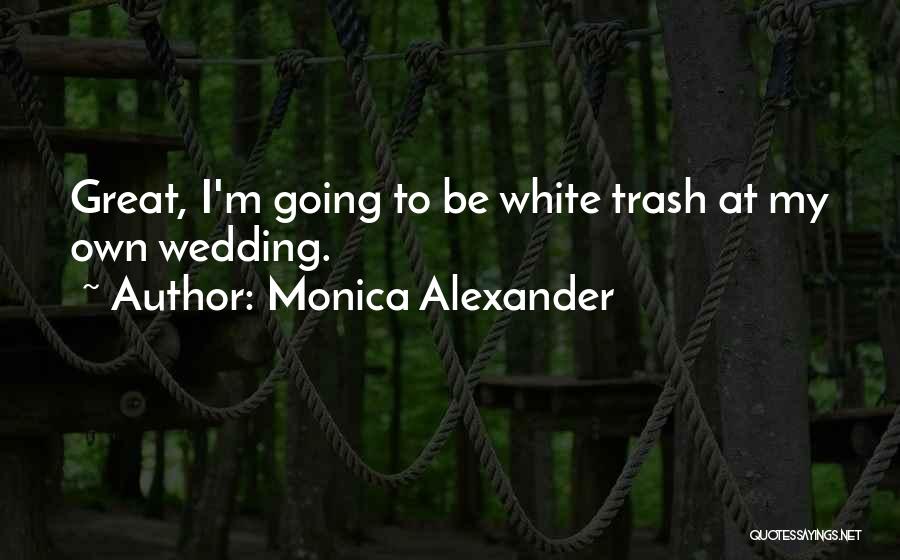 Going To Wedding Quotes By Monica Alexander