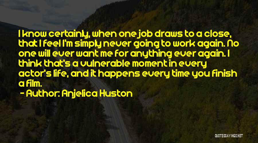 Going To Work Again Quotes By Anjelica Huston