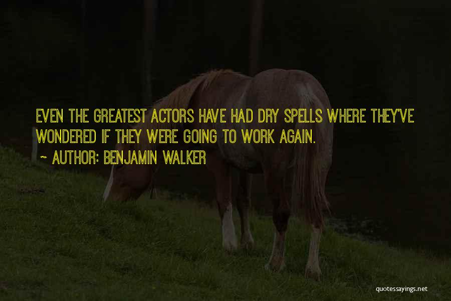 Going To Work Again Quotes By Benjamin Walker