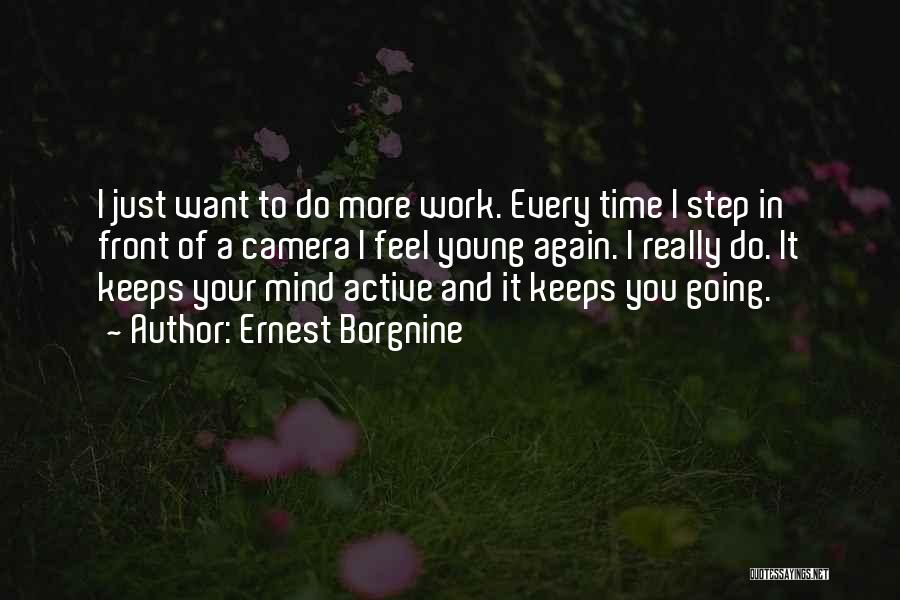 Going To Work Again Quotes By Ernest Borgnine