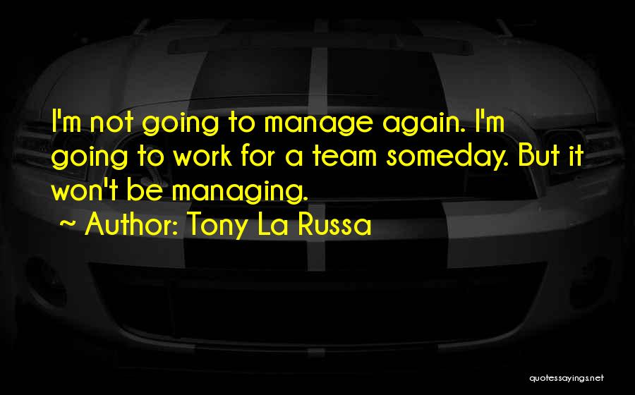 Going To Work Again Quotes By Tony La Russa