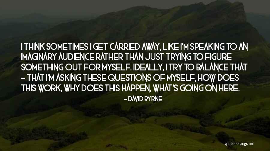 Going To Work Like Quotes By David Byrne Going To Work Like Quotes By David Byrne