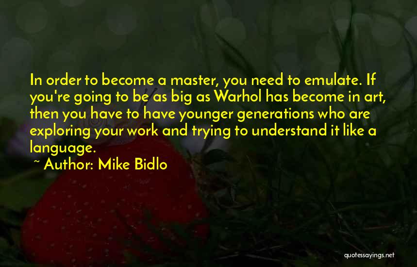 Going To Work Like Quotes By Mike Bidlo