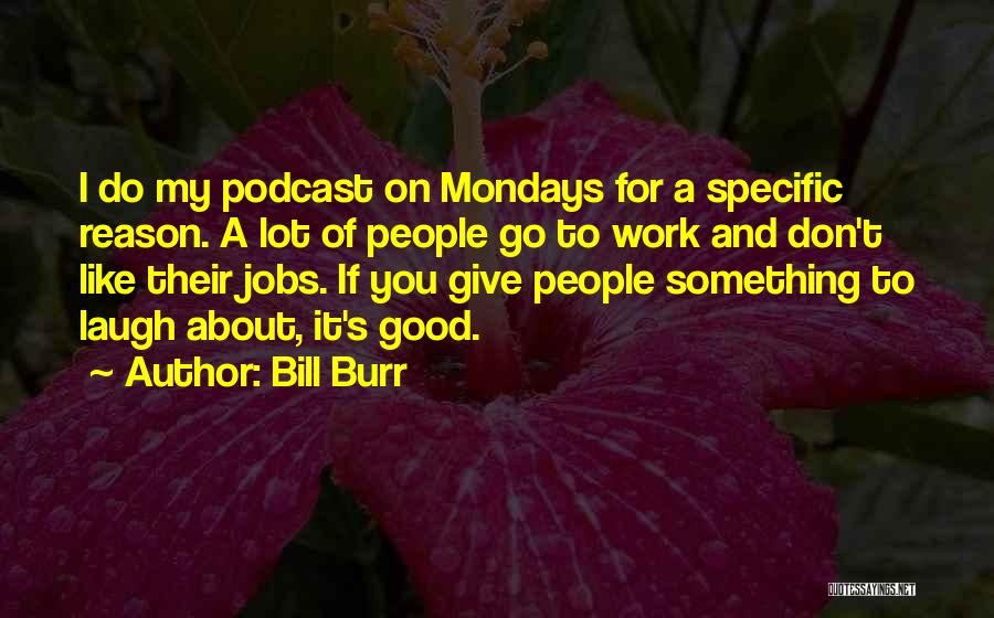 Going To Work On Monday Quotes By Bill Burr