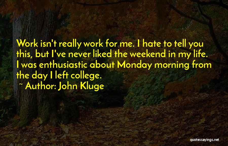 Going To Work On Monday Quotes By John Kluge