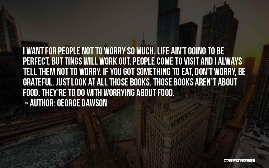 Going To Work Out Quotes By George Dawson