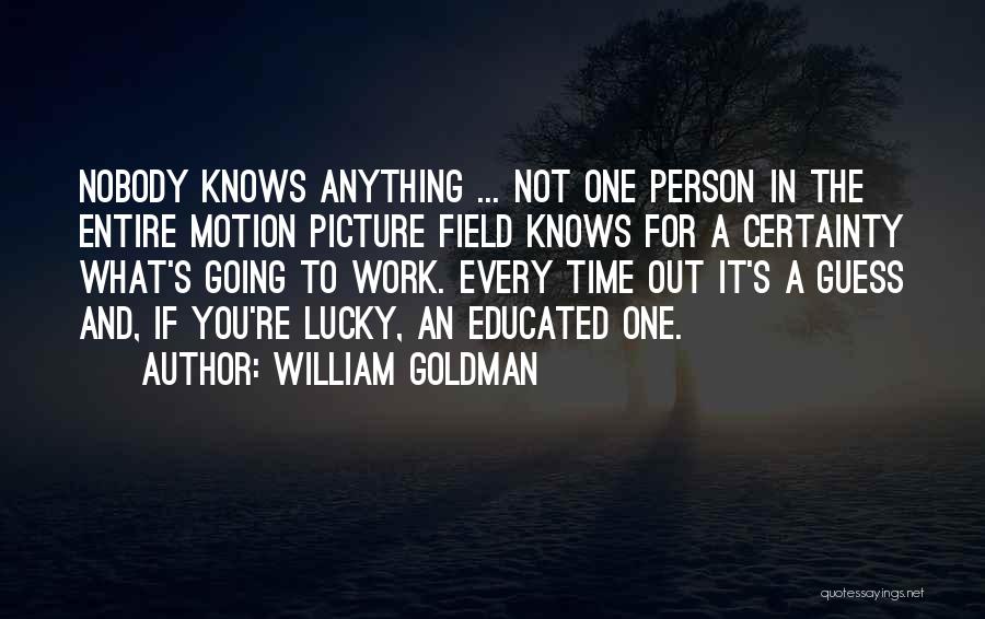 Going To Work Out Quotes By William Goldman