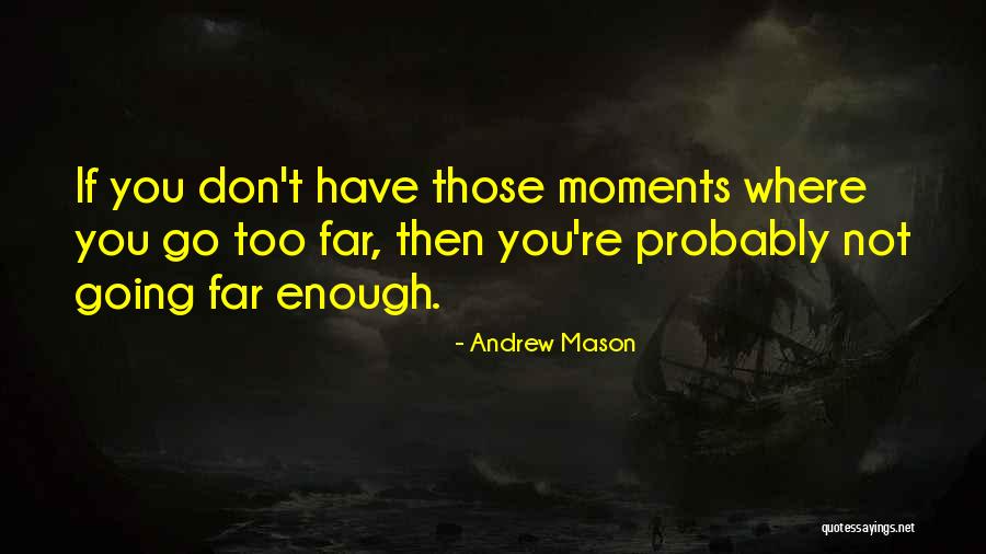 Going Too Far Quotes By Andrew Mason Going Too Far Quotes By Andrew Mason