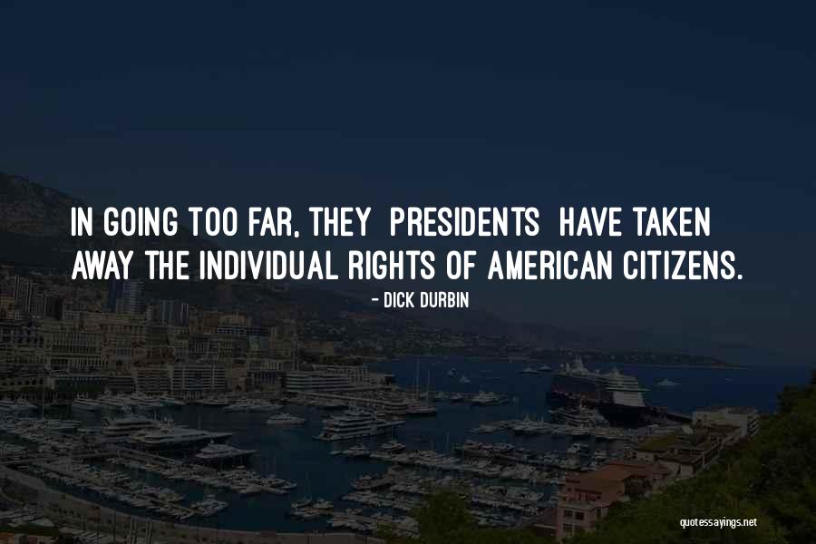 Going Too Far Quotes By Dick Durbin Going Too Far Quotes By Dick Durbin