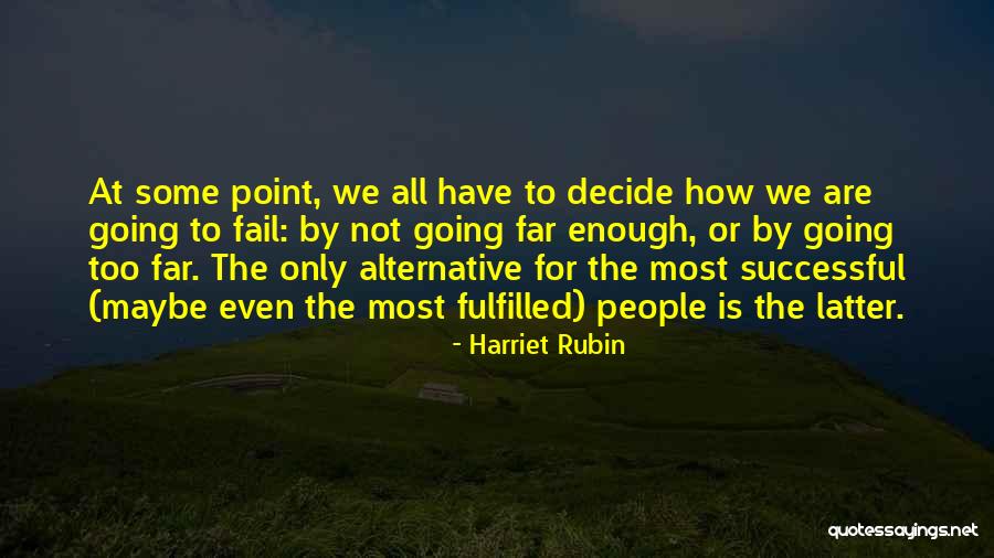 Going Too Far Quotes By Harriet Rubin Going Too Far Quotes By Harriet Rubin