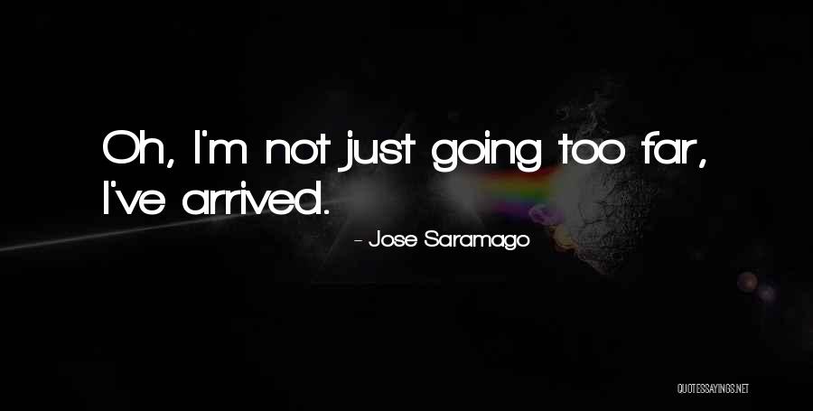 Going Too Far Quotes By Jose Saramago Going Too Far Quotes By Jose Saramago