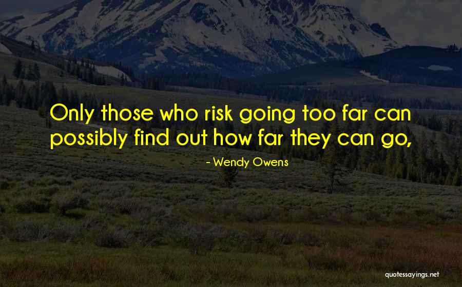 Going Too Far Quotes By Wendy Owens Going Too Far Quotes By Wendy Owens