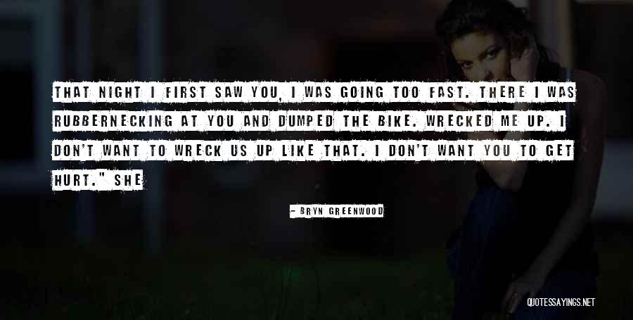 Going Too Fast Quotes By Bryn Greenwood Going Too Fast Quotes By Bryn Greenwood