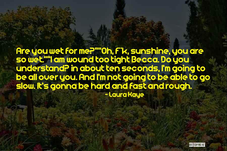 Going Too Fast Quotes By Laura Kaye Going Too Fast Quotes By Laura Kaye
