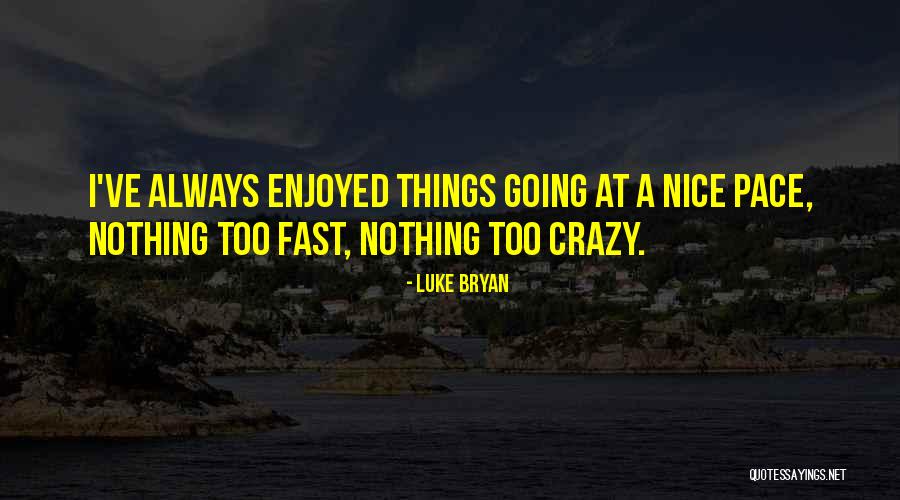 Going Too Fast Quotes By Luke Bryan Going Too Fast Quotes By Luke Bryan