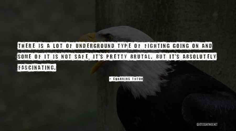 Going Underground Quotes By Channing Tatum Going Underground Quotes By Channing Tatum