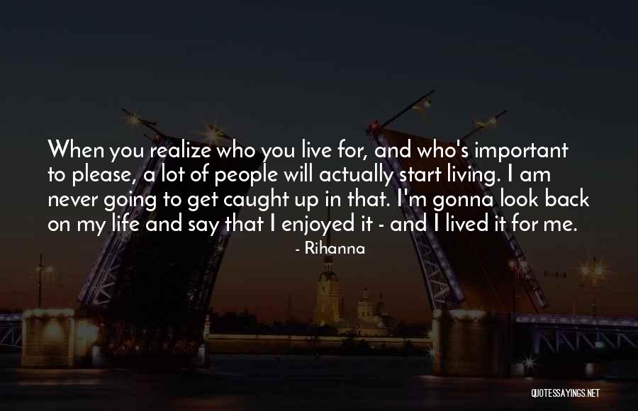 Going Up In Life Quotes By Rihanna