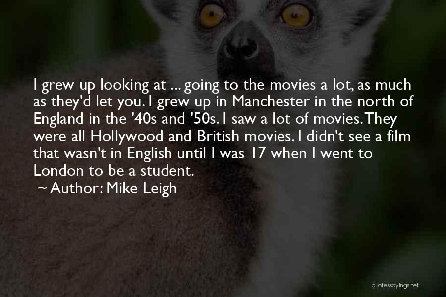 Going Up North Quotes By Mike Leigh