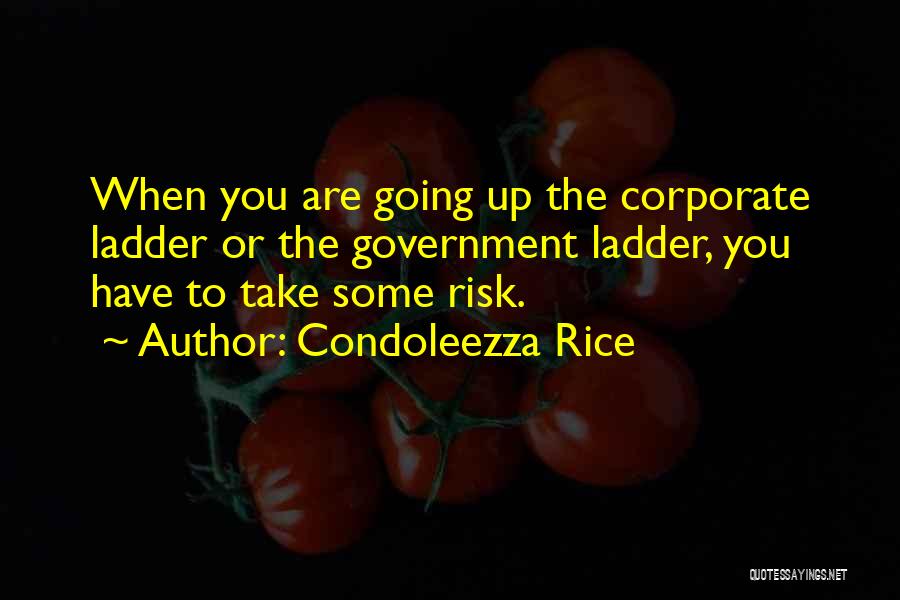 Going Up The Ladder Quotes By Condoleezza Rice