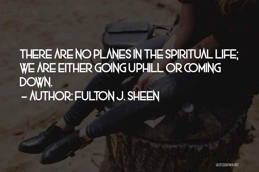 Going Uphill Quotes By Fulton J. Sheen