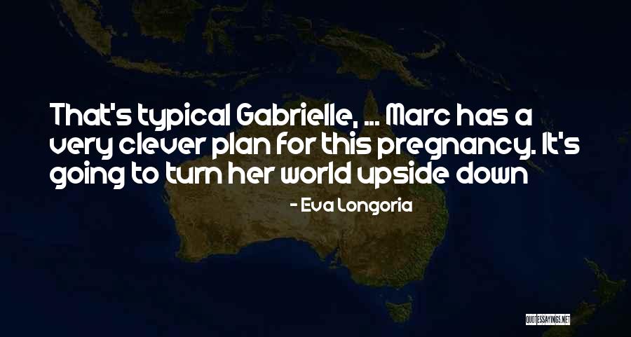 Going Upside Down Quotes By Eva Longoria