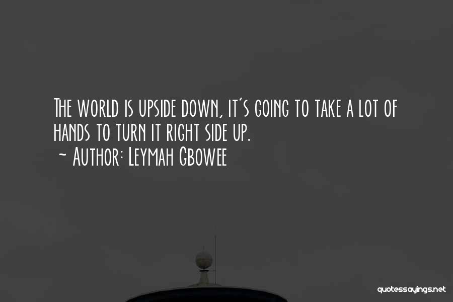 Going Upside Down Quotes By Leymah Gbowee